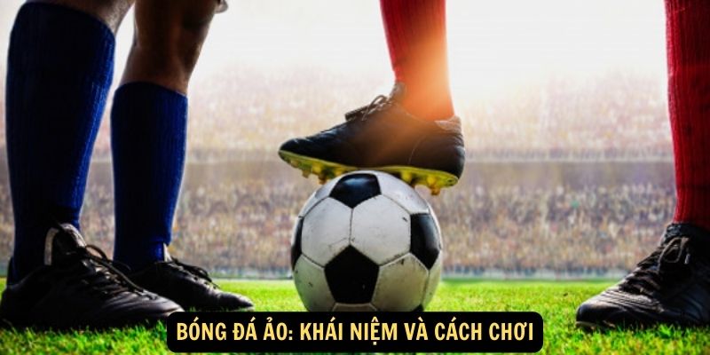 FUN88 - Chơi bóng đá ảo kiếm tiền thật mới nhất 2024 5 Bóng đá ảo: Khái niệm và cách chơi