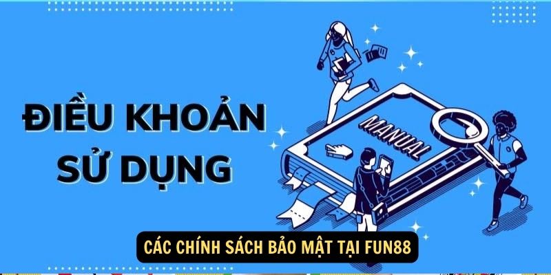 Chính sách bảo mật tại FUN88: Chính xác - An toàn tuyệt đối 2 Các Chính sách bảo mật tại FUN88