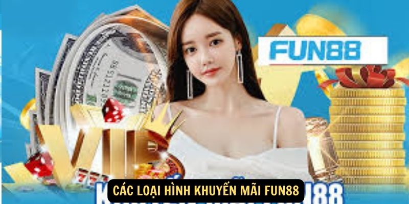 Khuyến mãi Fun88: Cập nhật chương trình tặng 88K Trải nghiệm 3 Các loại hình khuyến mãi FUN88