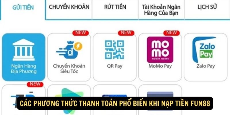 Hướng dẫn nạp tiền FUN88 - Tặng 88k Tân Thủ trải nghiệm 3 Các phương thức thanh toán phổ biến khi nạp tiền FUN88