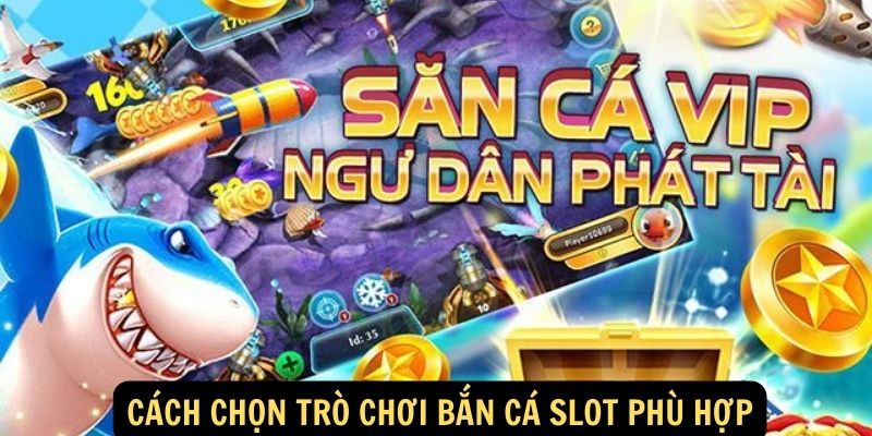 Bắn cá slot FUN88: Bí Mật Của Người Chơi May Mắn 5 Cách chọn trò chơi bắn cá slot phù hợp