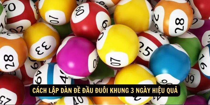 Fun88 - Dàn đề đầu đuôi khung 3 ngày và Mẹo Chơi Mới 2024 5 Cách lập dàn đề đầu đuôi khung 3 ngày hiệu quả