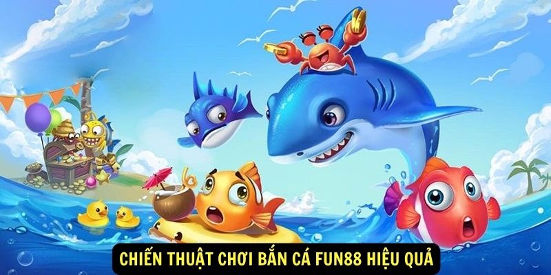 Bắn cá FUN88 : Khám phá bí mật của đại dương xanh 2024 2 Chiến thuật chơi bắn cá FUN88 hiệu quả