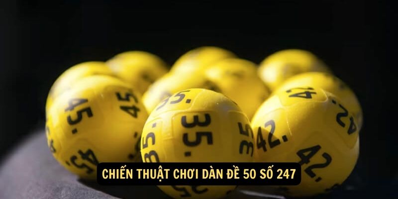 Fun88 - Dàn đề 50 số 247 và cách soi cầu xổ số từ chuyên gia 6 Chiến thuật chơi dàn đề 50 số 247