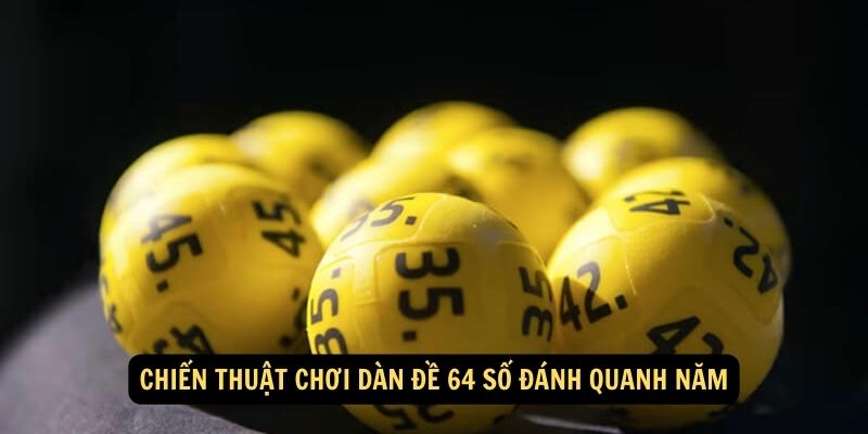 Fun88 - Dàn đề 64 số đánh quanh năm cho người chơi mới 6 Chiến thuật chơi dàn đề 64 số đánh quanh năm