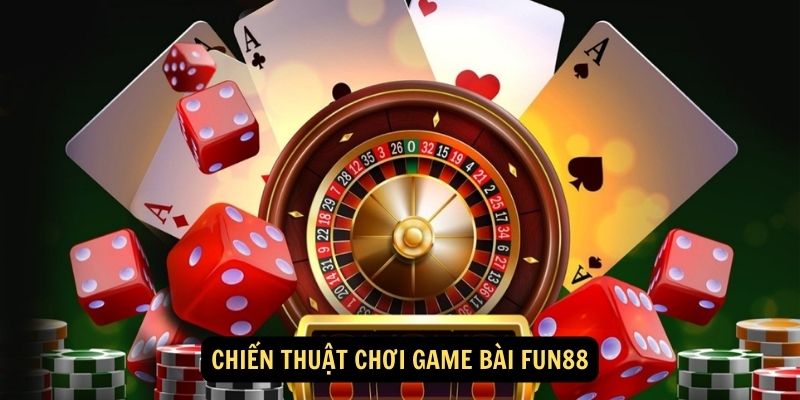 Game bài FUN88:Giới thiệu về Game bài FUN88 2 Chiến thuật chơi game bài FUN88