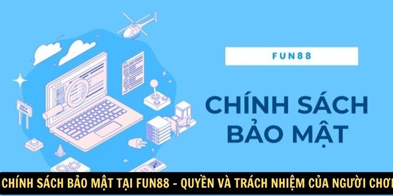 Chính sách bảo mật tại FUN88: Chính xác - An toàn tuyệt đối 3 Chính sách bảo mật tại FUN88 - Quyền và trách nhiệm của người chơi