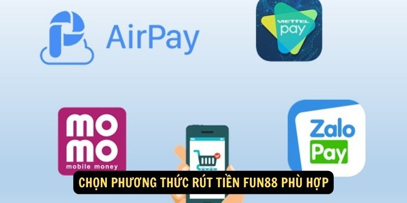 Hướng dẫn rút tiền FUN88 - Link nạp - rút 1:1 chỉ 30 giây 1 Chọn phương thức rút tiền Fun88 phù hợp