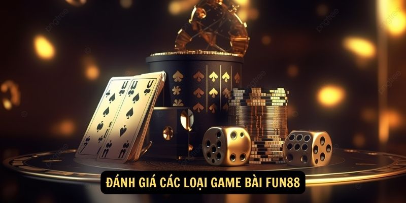 Game bài FUN88:Giới thiệu về Game bài FUN88 1 Đánh giá các loại game bài FUN88