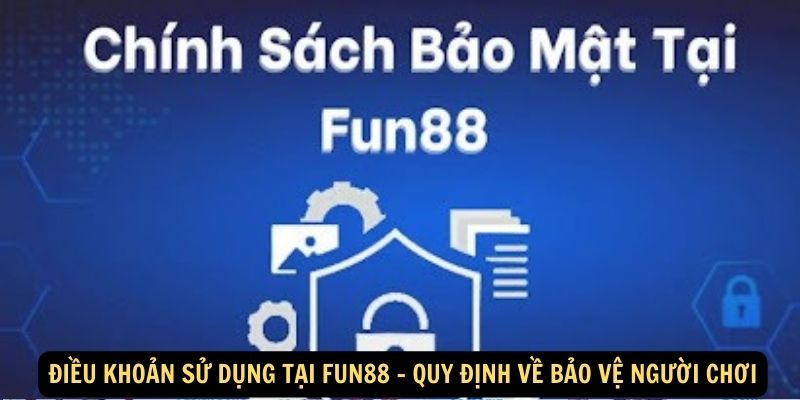 Điều khoản sử dụng tại FUN88: Bảo vệ khách hàng trên hết 3 Điều khoản sử dụng tại FUN88 - Quy định về bảo vệ người chơi