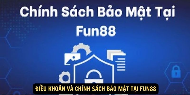 Chính sách bảo mật tại FUN88: Chính xác - An toàn tuyệt đối 1 Điều khoản và Chính sách bảo mật tại FUN88