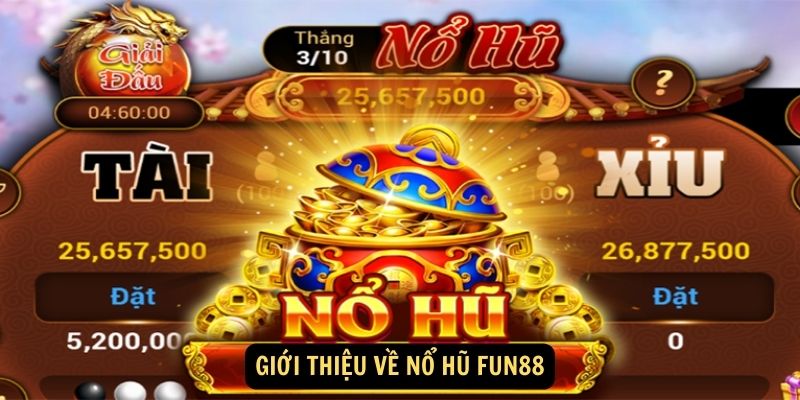 Nổ hũ FUN88: Tổng quan về nổ hũ FUN88 1 Giới thiệu về Nổ hũ FUN88