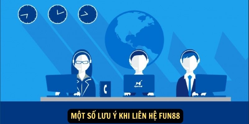 Liên hệ FUN88 - Tổng đài viên hỗ trợ 24/7 chu đáo, tin cậy 3 Một số lưu ý khi liên hệ FUN88
