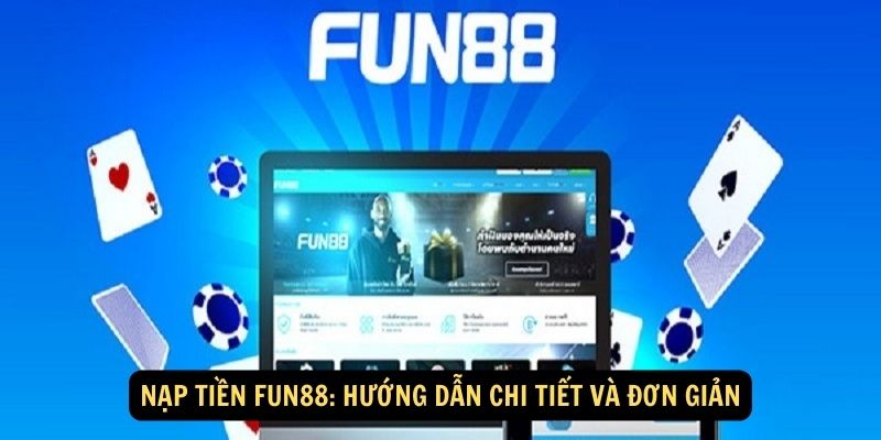 Hướng dẫn nạp tiền FUN88 - Tặng 88k Tân Thủ trải nghiệm 1 Nạp Tiền FUN88: Hướng dẫn chi tiết và đơn giản