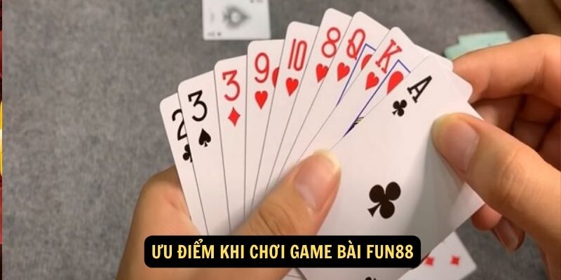 Game bài FUN88:Giới thiệu về Game bài FUN88 3 Ưu điểm khi chơi game bài FUN88