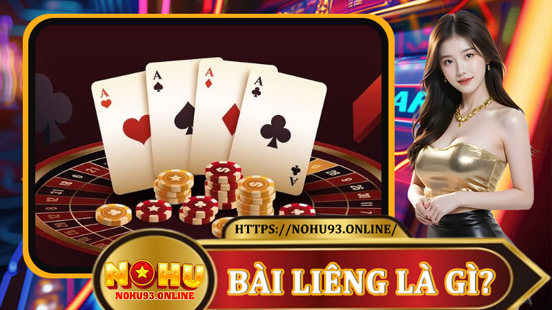 Bài Liêng Là Gì? Top 5 Lý Do Nên Thử Ngay Hôm Nay Tại Nohu93