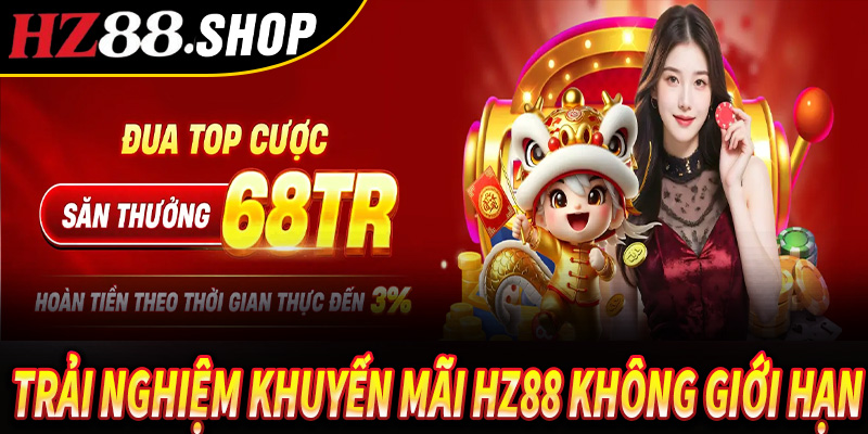 Chương trình khuyến mãi HZ88 - Khám Phá Và Nhận Ngay Để Lấy Vốn Làm Giàu 6 Trải nghiệm khuyến mãi Hz88 không giới hạn