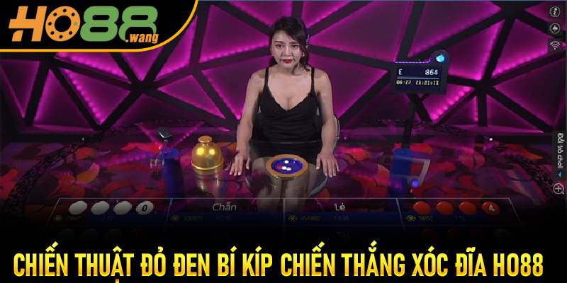 Xóc Đĩa Ho88 Bật Chế Độ Săn Thưởng Siêu Tốc Mỗi Phiên Một Niềm Vui 6 Chiến thuật đỏ đen – bí kíp chiến thắng Xóc Đĩa Ho88 thần tốc