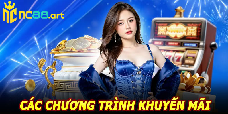 Các chương trình khuyến mãi nổi bật tại NC88