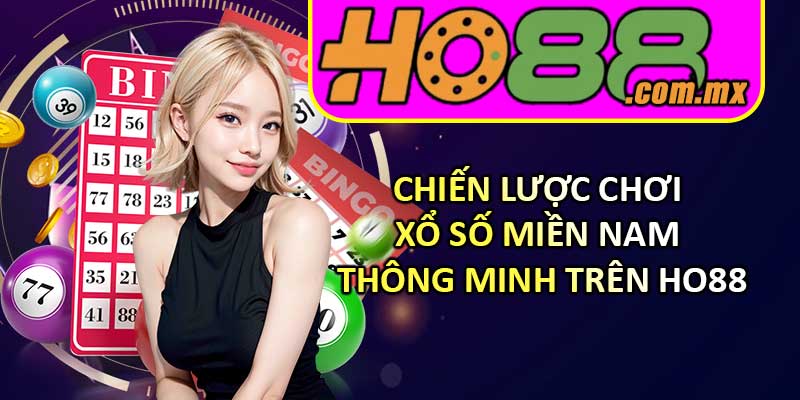 Chiến lược chơi Xổ Số Miền Nam thông minh trên HO88