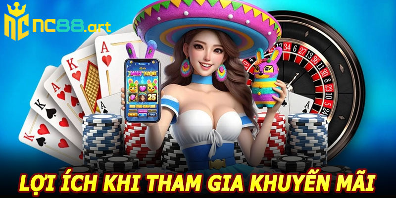 Lợi ích khi tham gia khuyến mãi NC88