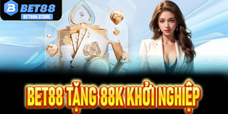 Bet88 Tặng 88K Khởi Nghiệp: Hướng Dẫn Nhận Thưởng Bản Mới Nhất